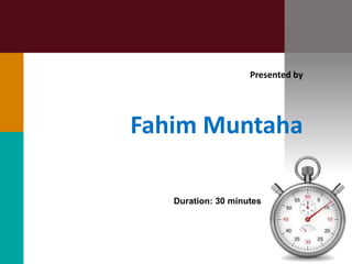 Duration: 30 minutes
Presented by
Fahim Muntaha
 