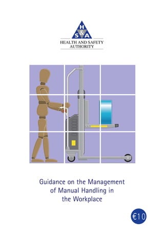 Guidance on the Management
of Manual Handling in
the Workplace
€10
 