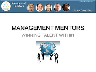Management
  Mentors
                          Winning Talent Within




MANAGEMENT MENTORS
      WINNING TALENT WITHIN
 