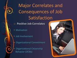 The Causes of Job SatisfactionNeed FulfillmentDiscrepanciesValue AttainmentEquityDispositional/ Genetic Components