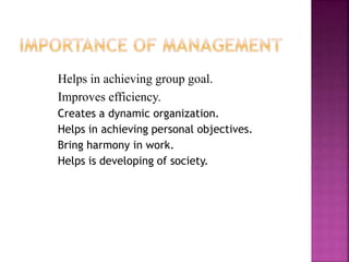 Helps in achieving group goal.
Improves efficiency.
Creates a dynamic organization.
Helps in achieving personal objectives.
Bring harmony in work.
Helps is developing of society.
 