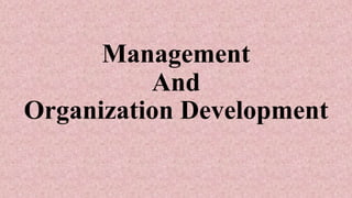 Management
And
Organization Development
 