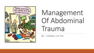 Management
Of Abdominal
Trauma
BY : CHONG LIH YIN
 