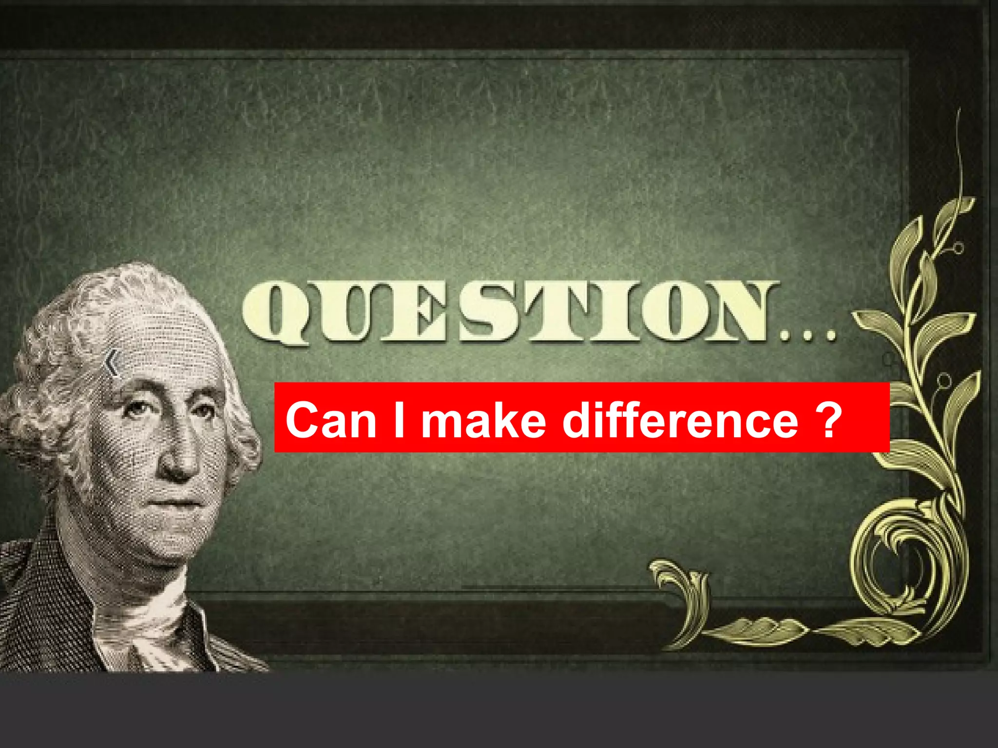 Can I make difference ?
 