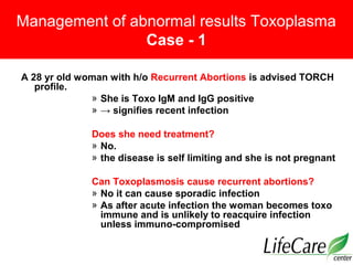 Management of toxoplasmosis during pregnancy :
First trimester
Case - II
A 30yr primigravida treated case of infertility i...