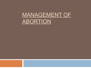 MANAGEMENT OF
ABORTION
 