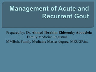 Prepared by: Dr. Ahmed Ibrahim Eldesouky Abouelela
Family Medicine Registrar
MMBch, Family Medicine Master degree, MRCGP.int
 