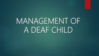 MANAGEMENT OF
A DEAF CHILD
 
