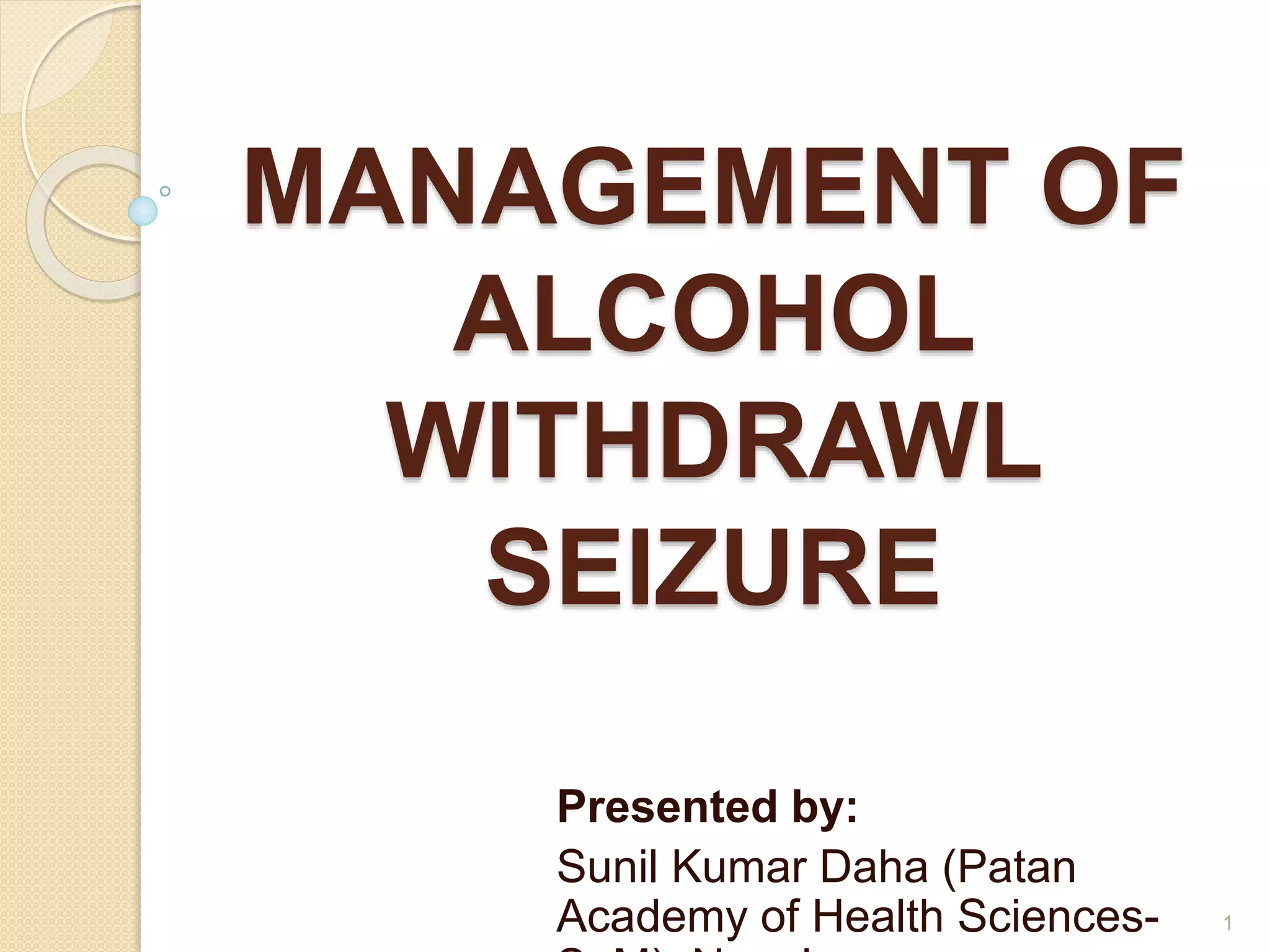 Management of alcohol withdrawl seizure | PPTX