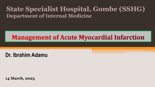 State Specialist Hospital, Gombe (SSHG)
Department of Internal Medicine
Dr. Ibrahim Adamu
14 March, 2023
 