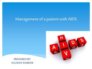 Managementof apatient with AIDS
PREPARED BY
SALMAN HABEEB
 