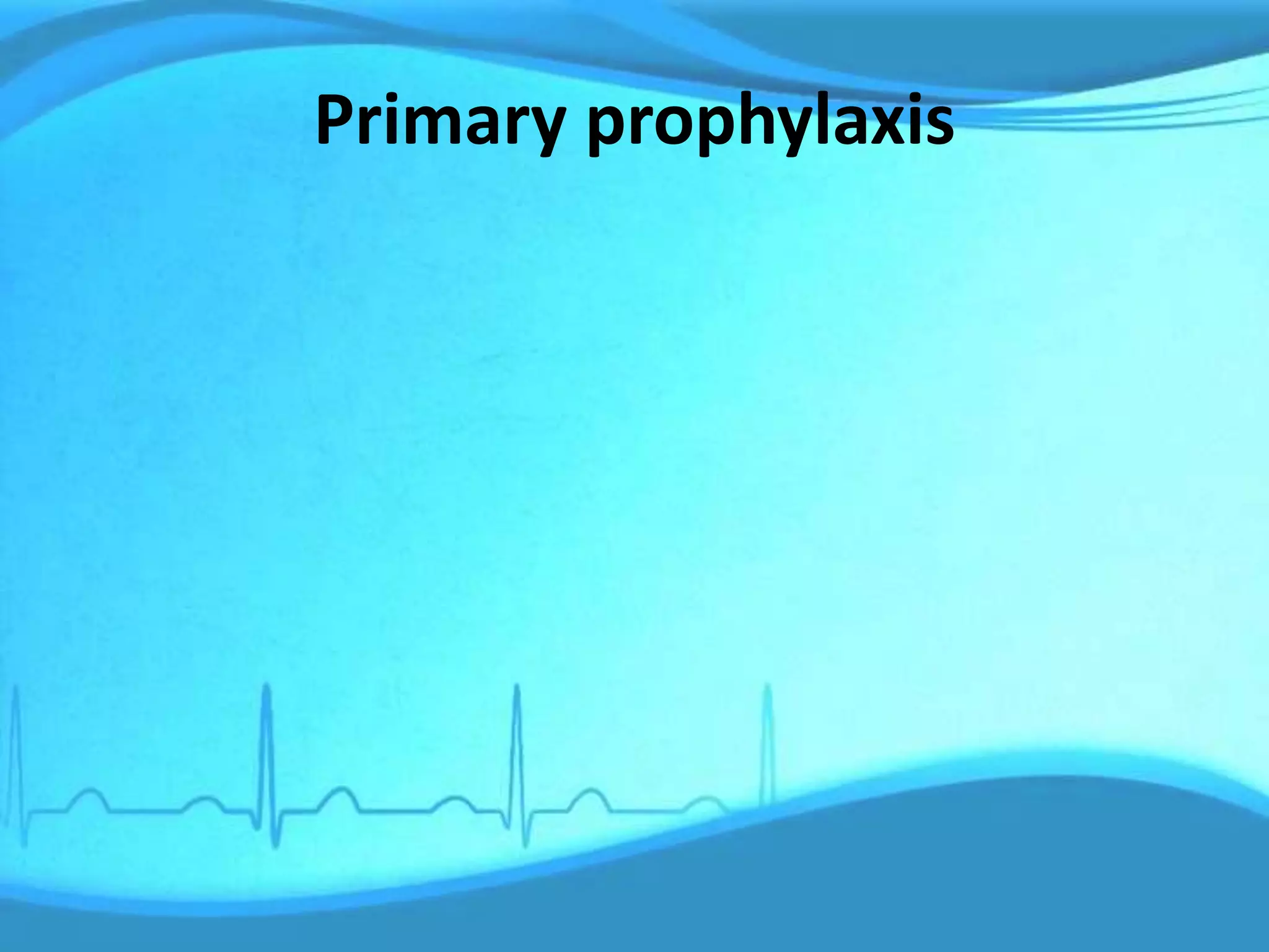 Primary prophylaxis
 
