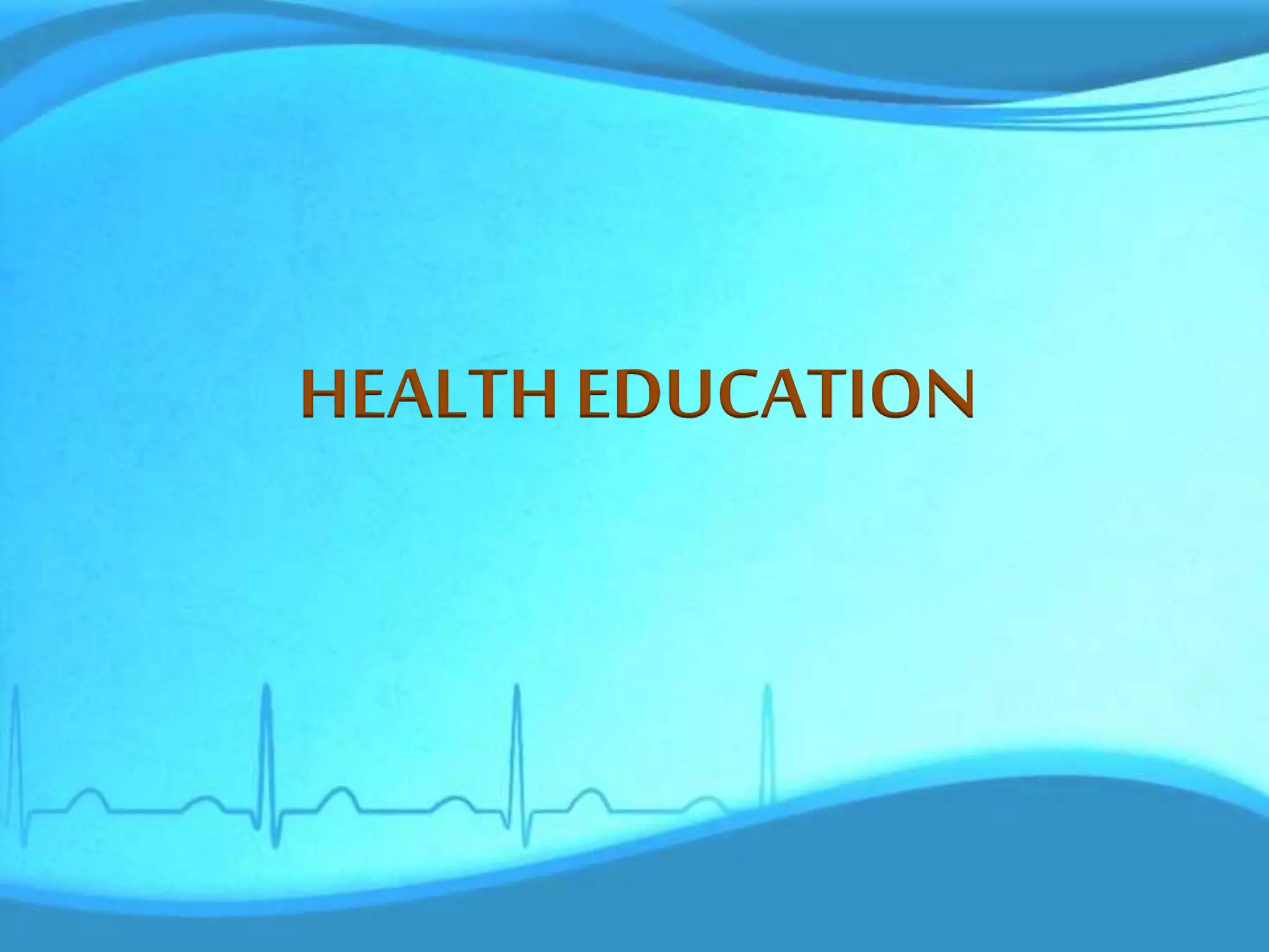 HEALTH EDUCATION
 