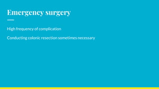 Emergency surgery
High frequency of complication
Conducting colonic resection sometimes necessary
 