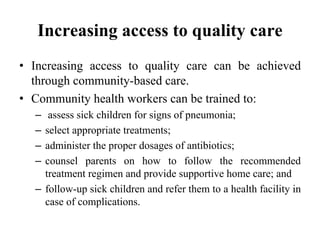 Increasing access to quality care
• Increasing access to quality care can be achieved
through community-based care.
• Comm...