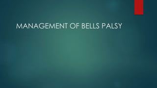MANAGEMENT OF BELLS PALSY
 