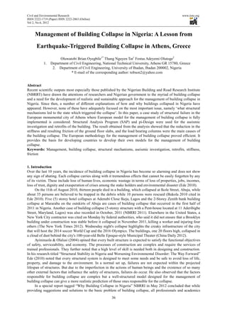 Civil and Environmental Research                                                                       www.iiste.org
ISSN 2222-1719 (Paper) ISSN 2222-2863 (Online)
Vol 2, No.6, 2012



     Management of Building Collapse in Nigeria: A Lesson from
      Earthquake-Triggered Building Collapse in Athens, Greece
                       Oluwatobi Brian Oyegbile1* Thang Nguyen Tat1 Festus Adeyemi Olutoge2
            1.   Department of Civil Engineering, National Technical University, Athens GR 15780, Greece
                  2. Department of Civil Engineering, University of Ibadan, Ibadan 200002, Nigeria
                             * E-mail of the corresponding author: tobson2@yahoo.com


Abstract
Recent scientific outputs most especially those published by the Nigerian Building and Road Research Institute
(NBRRT) have drawn the attentions of researchers and Nigerian government to the myriad of building collapse
and a need for the development of realistic and sustainable approach for the management of building collapse in
Nigeria. Since then, a number of different explanations of how and why buildings collapsed in Nigeria have
appeared. However, none of these have adequately focused on the most important issue, namely ‘what structural
mechanisms led to the state which triggered the collapse’. In this paper, a case study of structural failure in the
European monumental city of Athens where European model for the management of building collapse is fully
implemented is considered. Structural Analysis Program (SAP) and pi-Design were used for the aseismic
investigation and retrofits of the building. The result obtained from the analysis showed that the reduction in the
stiffness and resulting friction of the ground floor slabs, and the load bearing columns were the main causes of
the building collapse. The European methodology for the management of building collapse proved efficient. It
provides the basis for developing countries to develop their own models for the management of building
collapse.
Keywords: Management, building collapse, structural mechanisms, aseismic investigation, retrofits, stiffness,
friction


1. Introduction
Over the last 10 years, the incidence of building collapse in Nigeria has become so alarming and does not show
any sign of abating. Each collapse carries along with it tremendous effects that cannot be easily forgotten by any
of its victim. These include loss of human lives, economic wastage in terms of loss of properties, jobs, incomes,
loss of trust, dignity and exasperation of crises among the stake holders and environmental disaster (Ede 2010).
      On the 11th of August 2010, thirteen people died in a building, which collapsed at Ikole Street, Abuja, while
about 35 persons are believed to be trapped in the debris while 10 persons were rescued (Bukola 2010 cited in
Ede 2010). Five (5) storey hotel collapses at Adenubi Close Ikeja, Lagos and the 2-Storey Zenith bank building
collapse at Mararaba on the outskirts of Abuja are cases of building collapse that occurred in the first half of
2011 in Nigeria. Another case of building collapse (5-storey structure with a Pent-house located at 11 Aderibigbe
Street, Maryland, Lagos) was also recorded in October, 2011 (NBRRI 2011). Elsewhere in the United States, a
New York City contractor was cited on Monday by federal authorities, who said it did not ensure that a Brooklyn
building under construction was stable before it collapsed in November 2011, killing a worker and injuring four
others (The New York Times 2012). Wednesday night's collapse highlights the creaky infrastructure of the city
that will host the 2014 soccer World Cup and the 2016 Olympics. The buildings, one 20 floors high, collapsed in
a cloud of dust behind the city's 100-year-old Belle Epoque-style Municipal Theater (China Daily 2012).
      Ayininuola & Olalusi (2004) opined that every built structure is expected to satisfy the functional objectives
of safety, serviceability, and economy. The processes of construction are complex and require the services of
trained professionals. They further noted that a high level of skill is needed both in designing and construction.
In his research titled “Structural Stability in Nigeria and Worsening Environmental Disorder: The Way Forward”
Ede (2010) noted that every structural system is designed to meet some needs and be safe to avoid loss of life,
property, and damage to the environment. In a normal set up, failures are not expected within the projected
lifespan of structures. But due to the imperfection in the actions of human beings and the existence of so many
other external factors that influence the safety of structures, failures do occur. He also observed that the factors
responsible for building collapse are complex but a well-structured model designed for the management of
building collapse can give a more realistic prediction of those ones responsible for the collapse.
      In a special report tagged “Why Building Collapse in Nigeria” NBRRI in May 2012 concluded that while
providing suggestions and solutions to the basic problem of building collapse, all professionals and academics
                                                        36
 