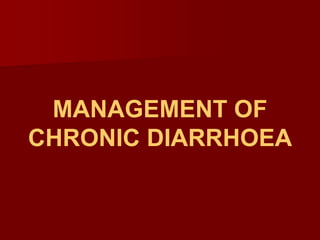MANAGEMENT OF CHRONIC DIARRHOEA 
