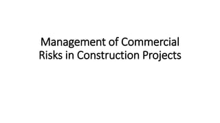 Management of Commercial
Risks in Construction Projects
 