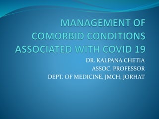 DR. KALPANA CHETIA
ASSOC. PROFESSOR
DEPT. OF MEDICINE, JMCH, JORHAT
 