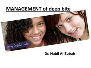 MANAGEMENT of deep bite




             Dr. Nabil Al-Zubair
 