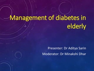 Management of diabetes in 
elderly 
Presenter: Dr Aditya Sarin 
Moderator: Dr Minakshi Dhar 
 