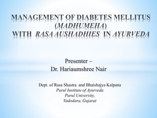 Presenter –
Dr. Hariaumshree Nair
Dept. of Rasa Shastra and Bhaishajya Kalpana
Parul Institute of Ayurveda
Parul University,
Vadodara, Gujarat
 