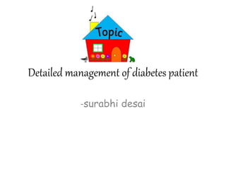 Detailed management of diabetes patient
-surabhi desai
 