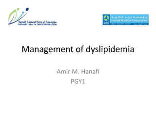 Management of dyslipidemia
Amir M. Hanafi
PGY1
 