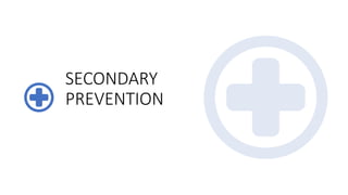 SECONDARY
PREVENTION
 