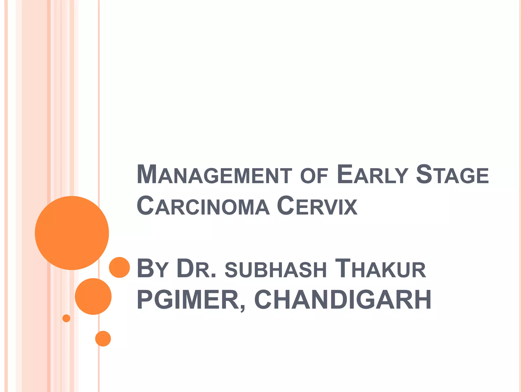 Management of Early Stage Carcinoma Cervix | PPTX