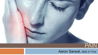 MANAGEMENT OF ENDODONTIC
PAIN
Aaron Sarwal, MDS 2nd Prof
 