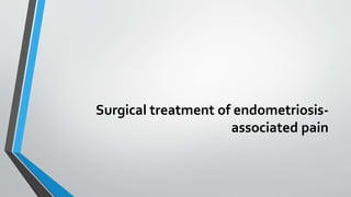 Surgical treatment of endometriosis-
associated pain
 