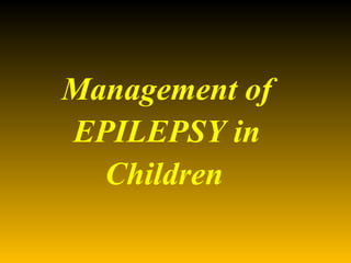 Management of EPILEPSY in Children   