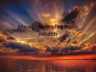 Management of epileptic
patients
 