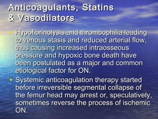 Anticoagulants, StatinsAnticoagulants, Statins
& Vasodilators& Vasodilators
• Hypofibrinolysis and thrombophilia leadingHy...
