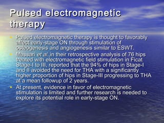 Pulsed electromagneticPulsed electromagnetic
therapytherapy
• Pulsed electromagnetic therapy is thought to favorablyPulsed...