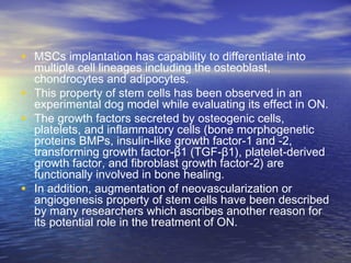 • MSCs implantation has capability to differentiate into
multiple cell lineages including the osteoblast,
chondrocytes and...