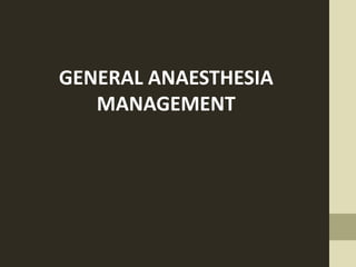 GENERAL ANAESTHESIA
MANAGEMENT
 