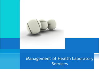 Management of Health Laboratory
Services
 