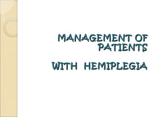 MANAGEMENT OF
     PATIENTS

WITH HEMIPLEGIA
 