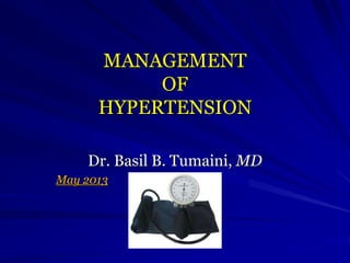 MANAGEMENT
OF
HYPERTENSION
Dr. Basil B. Tumaini, MD
May 2013
 