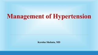 Management of Hypertension
Kerolus Shehata, MD
 