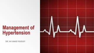 Management of
Hypertension
DR. AH JAWID YOUSUFI
 