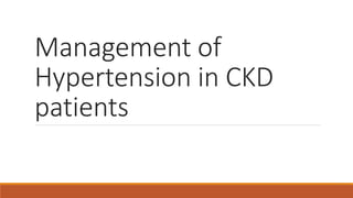 Management of
Hypertension in CKD
patients
 