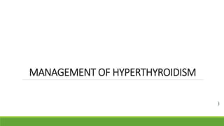 MANAGEMENT OF HYPERTHYROIDISM
)
 