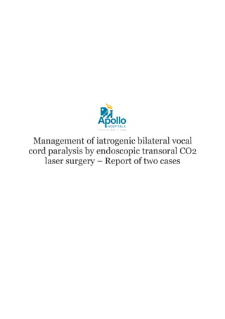Management of iatrogenic bilateral vocal
cord paralysis by endoscopic transoral CO2
laser surgery – Report of two cases
 