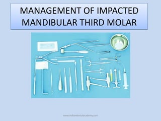 MANAGEMENT OF IMPACTED
MANDIBULAR THIRD MOLAR

www.indiandentalacademy.com

 