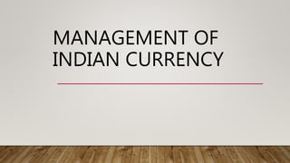 MANAGEMENT OF
INDIAN CURRENCY
 