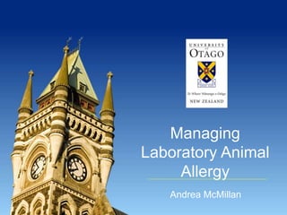 Managing 
Laboratory Animal 
Allergy 
Andrea McMillan 
 